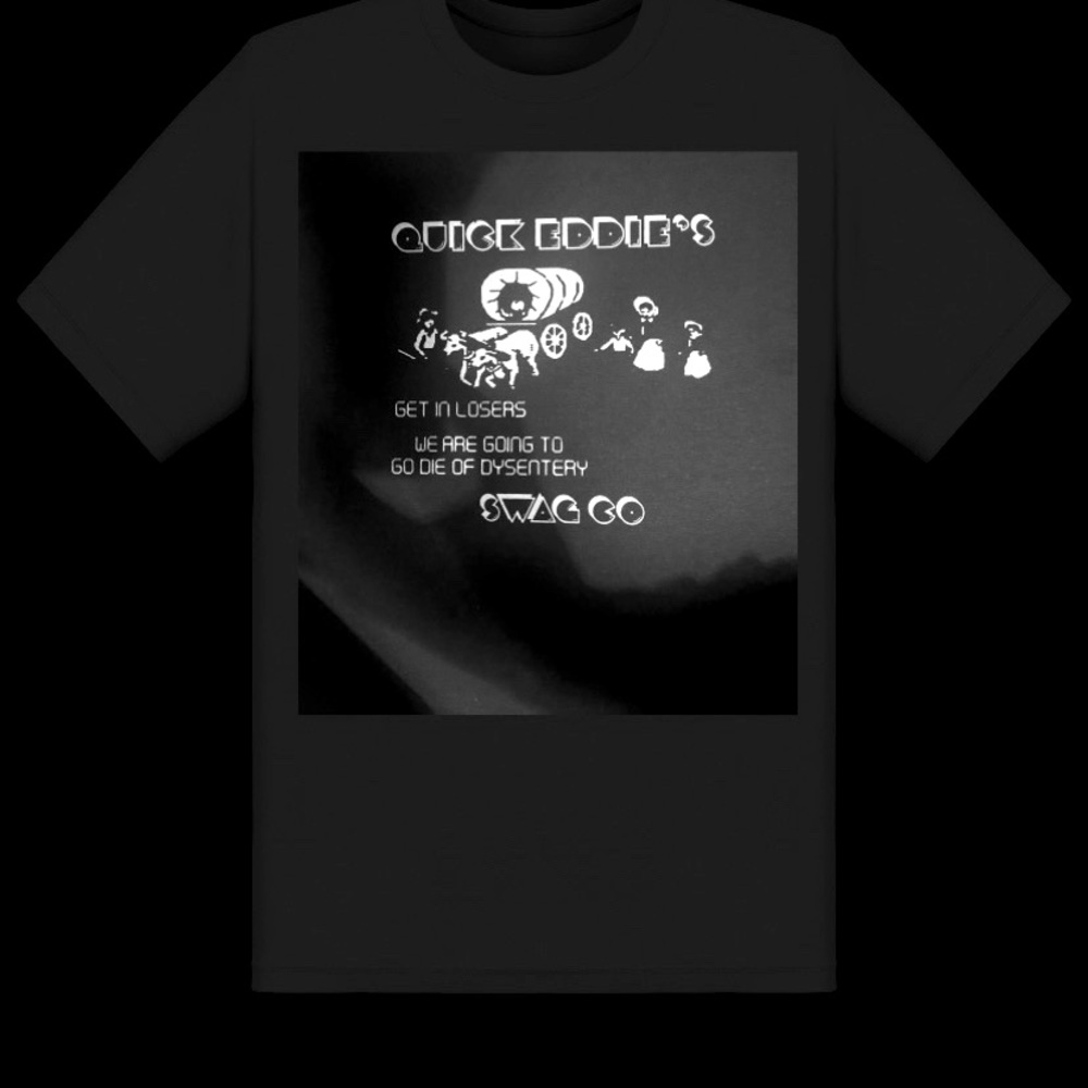Quick Eddie’s Swag Company/ Dysentery trail shirt.
